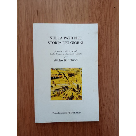 Sulla paziente storia dei giorni. Attilio Bertolucci