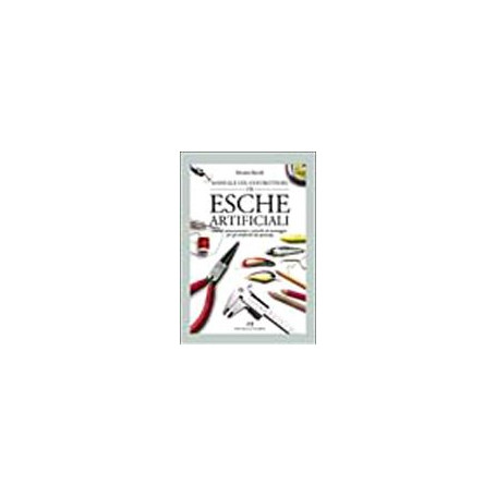 Manuale del costruttore di esche artificiali. Metodi autocostruttivi e tecniche di montaggio per gli artificiali da spinning