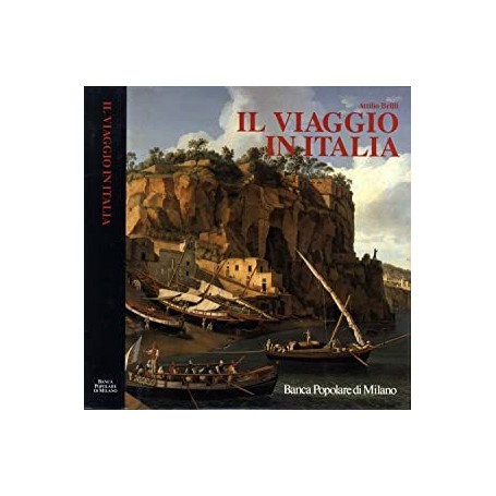 Il viaggio in Italia. Storia di una grande tradizione culturale dal XVI al XIX secolo.