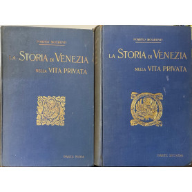 La Storia di Venezia nella vita privata dalle origini alla caduta della Repubblica. I. La grandezza. II. Lo splendore.Librisaggi