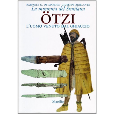 Ötzi l'uomo venuto dal ghiaccio. La mummia del Similaun