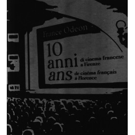 10 anni di cinema francese a Firenze- 10 ans de cinéma francais à  Florence. Testo in Italiano e Francese