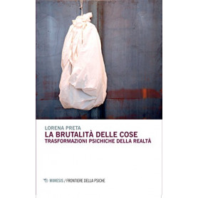 La brutalità  delle cose. Trasformazioni psichiche della realtà