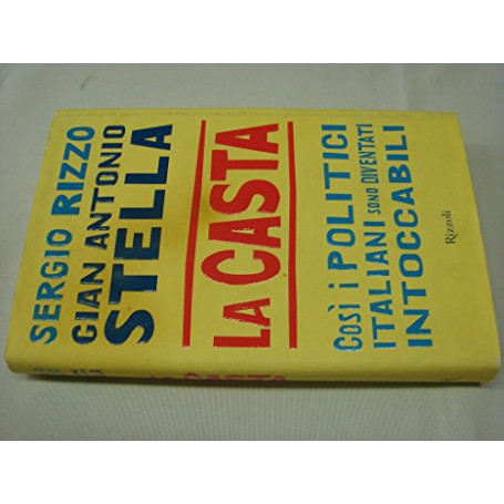 La casta Così i politici Italiani sono diventati intoccabili Rizzoli .