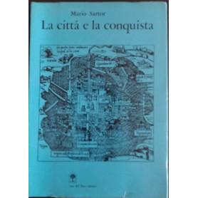 La città  e la conquista. Mappe e documenti sulla trasformazione urbana e territoriale nell'America centrale del 500