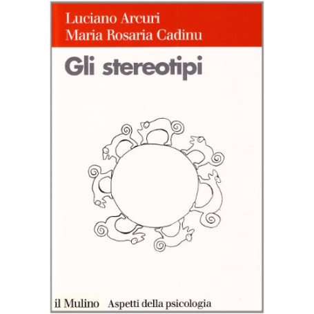 Gli stereotipi. Dinamiche psicologiche e contesto delle relazioni sociali