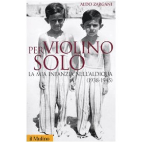 Per violino solo. La mia infanzia nell'aldiqua (1938-1945)