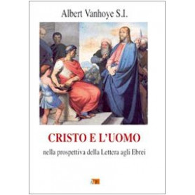 Cristo e l'uomo. Nella prospettiva della Lettera agli Ebrei