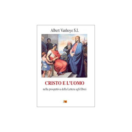 Cristo e l'uomo. Nella prospettiva della Lettera agli Ebrei