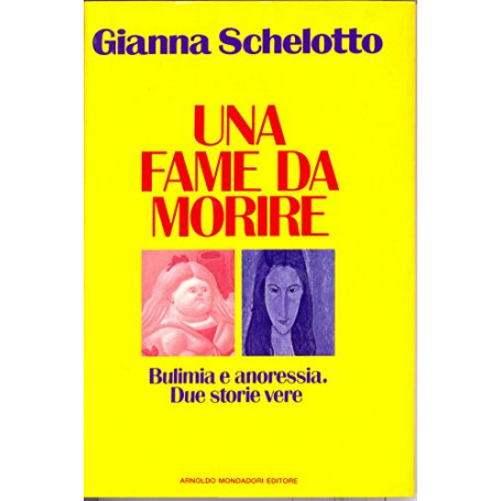 Una fame da morire. Bulimia e anoressia. Due storie vere