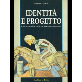 Identità  e progetto. L'attore sociale nella società  contemporanea