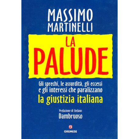 La palude. Gli sprechi  le assurdità  gli eccessi e gli interessi che paralizzano la giustizia italiana