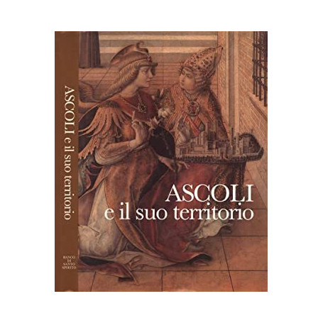 Ascoli e il suo territorio. Struttura urbana e insediamenti dalle origini ad oggi