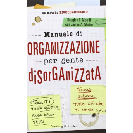 Manuale di organizzazione per gente disorganizzata