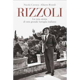 Rizzoli. La vera storia di una grande famiglia italiana