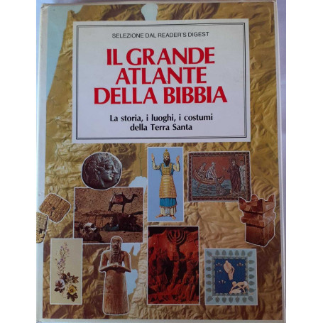 Il grande atlante della Bibbia. La storia  i luoghi  i costumi della Terra Santa