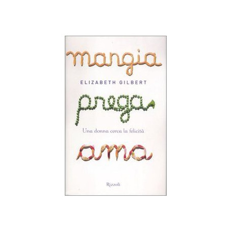Mangia prega ama. Una donna cerca la felicità