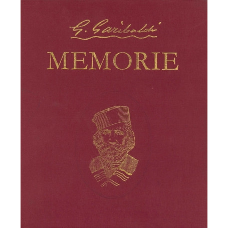 Le Memorie di Garibaldi. Nella Redazione Definitiva del 1872