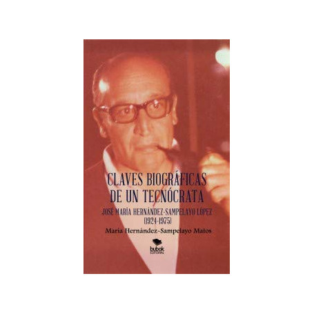 Claves biográficas de un tecnócrata: josé maría hernández-sampelayo lópez (1924-1975)