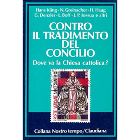 Contro il tradimento del Concilio. Dove va la Chiesa cattolica?