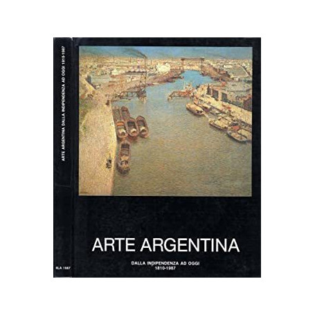 Arte Argentina Dalla Indipendenza Ad Oggi 1810-1987