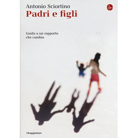 Padri e figli. Guida a un rapporto che cambia