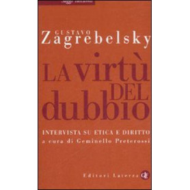 La virtà¹ del dubbio. Intervista su etica e diritto