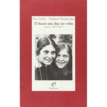 Ti bacio una  due  tre volte. Lettere 1915-1919