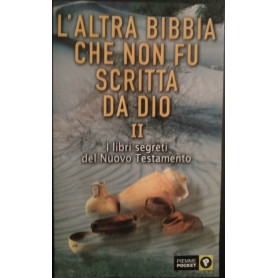 L'altra Bibbia che non fu scritta da Dio. I libri segreti del Nuovo Testamento (Vol. 2)