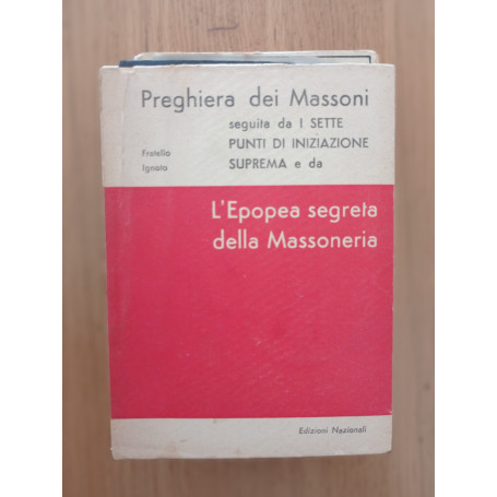 Preghiera dei Massoni seguita da I sette punti di iniziazione suprema e da L'Epopea segreta della Massoneria