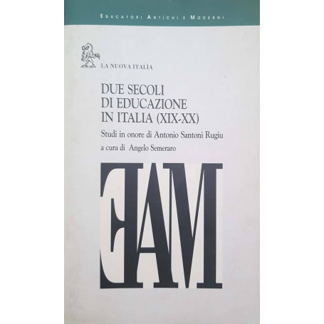 Due secoli di educazione in Italia  19.-20. : studi in onore di Antonio Santoni Rugiu