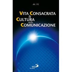 Vita consacrata e cultura della comunicazione. Atti del Convegno (Roma