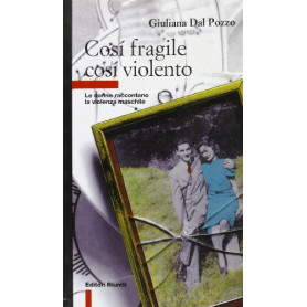 Così fragile così violento. Le donne raccontano la violenza maschileLibrisaggi Così fragile così violento. Le donne raccontano la violenza maschileLibrisaggi