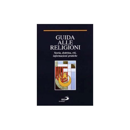 Guida alle religioni. Storia  dottrina  riti  informazioni pratiche