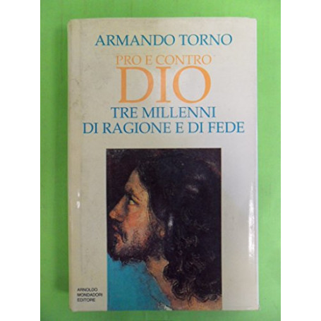 Pro e contro Dio. Tre millenni di ragione e di fede