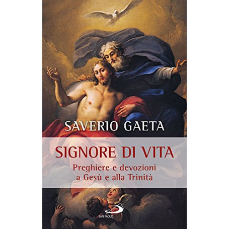 Signore di vita. Preghiere e devozioni a Gesù e alla Trinità