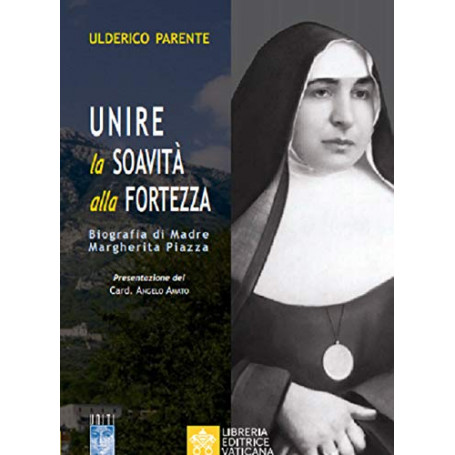 Unire la soavità alla fortezza. Biografia di Madre Margherita Piazza