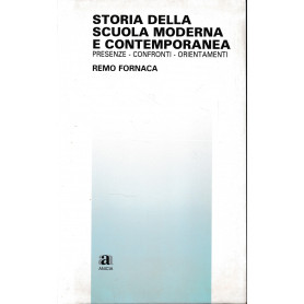 Storia della scuola moderna e contemporanea. Presenze - confronti - orientamenti