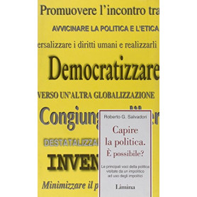 Capire la politica. A' possibile? Le principali voci della politica visitate da un impolitico ad uso degli impolitici