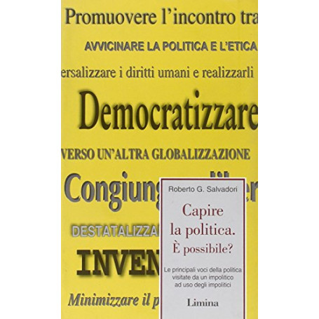 Capire la politica. È possibile? Le principali voci della politica visitate da un impolitico ad uso degli impolitici