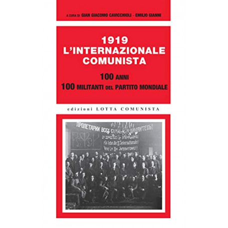 1919. L'Internazionale Comunista. 100 anni. 100 militanti del partito mondiale