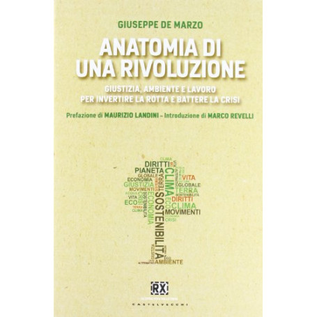 Anatomia di una rivoluzione. Giustizia  ambiente e lavoro per invertire la rotta e battere la crisi