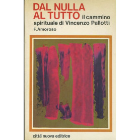 Dal nulla al tutto. Il cammino spirituale di Vincenzo Pallotti