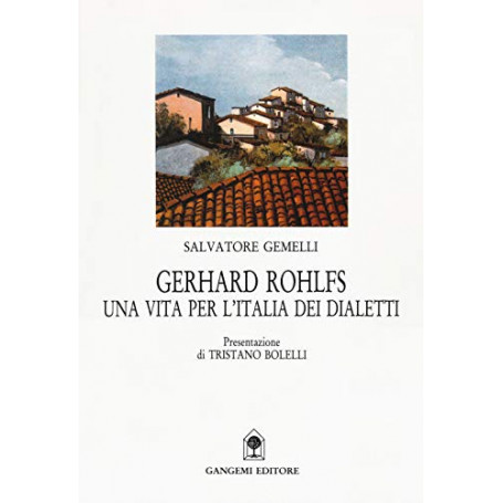 Gerhard Rohlfs. Una vita per l\'Italia dei dialetti