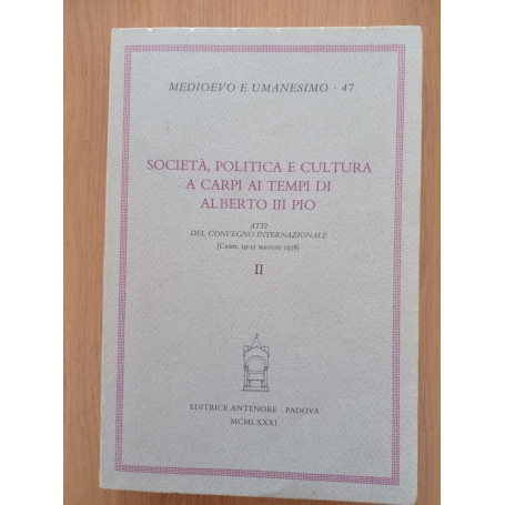 Società  politica e cultura a Carpi ai tempi di Alberto III Pio. Atti del Convegno (Carpi  19-21 maggio 1978) II