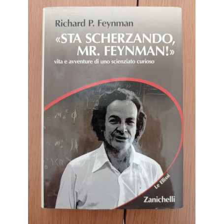 Sta scherzando Mr. Feynman! Vita e avventure di uno scienziato curioso