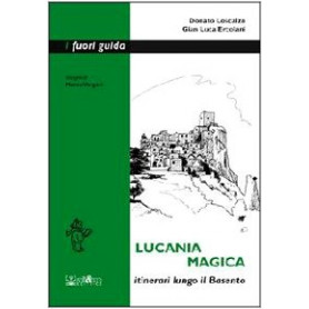 Lucania magica. Itinerari lungo il Basento