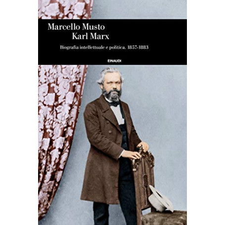 Karl Marx. Biografia intellettuale e politica (1857-1883)