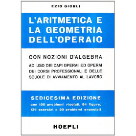 La aritmetica e la geometria dell\'operaio con nozioni di algebra