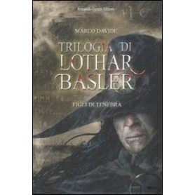 Figli di tenebra. Trilogia di Lothar Basler